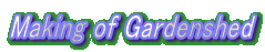 Making of Gardenshed